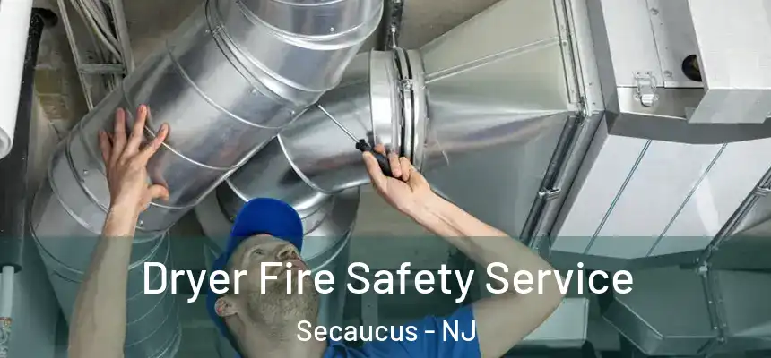  Dryer Fire Safety Service Secaucus - NJ