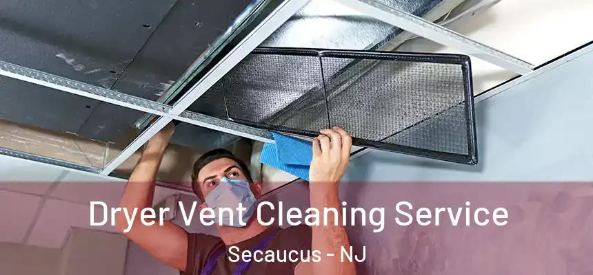  Dryer Vent Cleaning Service Secaucus - NJ