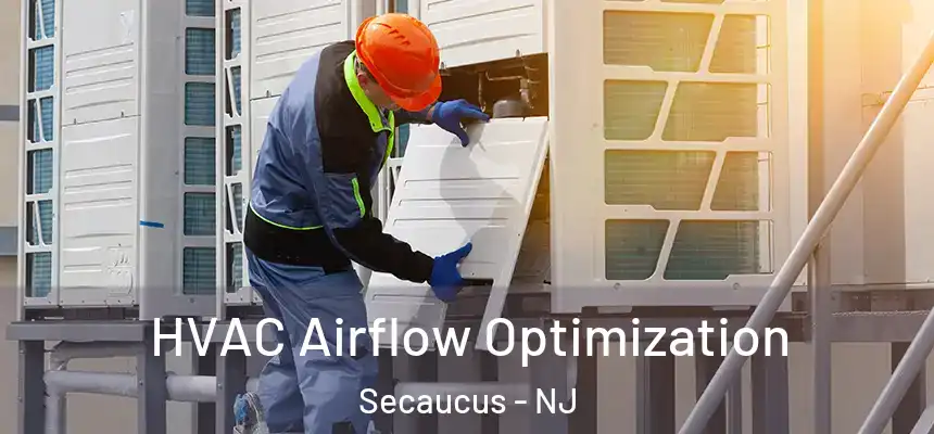  HVAC Airflow Optimization Secaucus - NJ