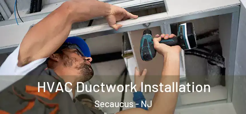  HVAC Ductwork Installation Secaucus - NJ