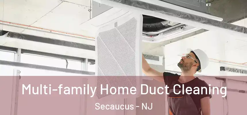  Multi-family Home Duct Cleaning Secaucus - NJ
