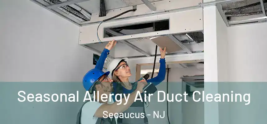  Seasonal Allergy Air Duct Cleaning Secaucus - NJ